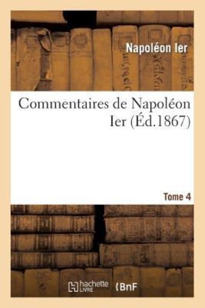 Cover for Napoleon Ier · Commentaires de Napoleon Ier. Tome 4 (Pocketbok) (2014)