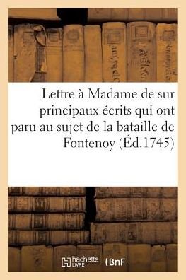 Cover for Chez Hierosme Printall · Lettre Familiere a Madame De Sur Principaux Ecrits Qui Ont Paru Au Sujet De La Bataille De Fontenoy (Paperback Bog) (2016)