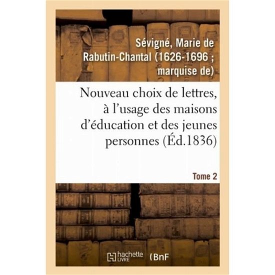 Cover for Marquise Marie de Rabutin-Chantal de Sévigné · Nouveau Choix de Lettres, A l'Usage Des Maisons d'Education Et Des Jeunes Personnes. Tome 2 (Paperback Book) (2018)