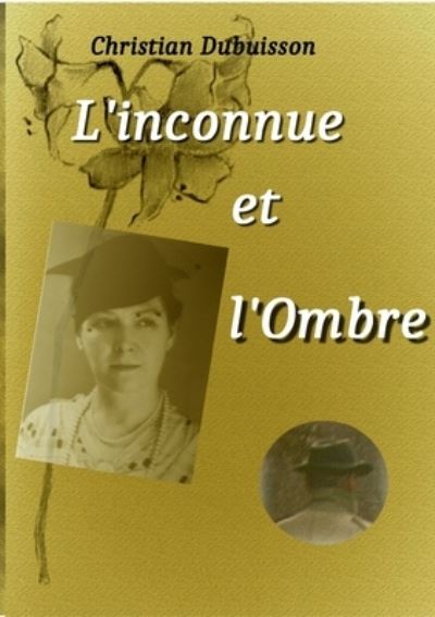 L'inconnue et l'Ombre - Christian Dubuisson - Books - Books on Demand - 9782322181919 - April 23, 2021