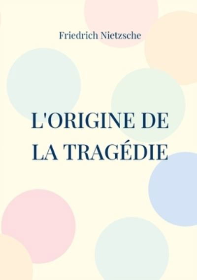 Cover for Friedrich Nietzsche · L'Origine de la Tragédie (Paperback Bog) (2022)