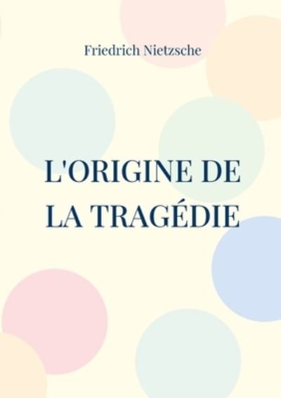 Cover for Friedrich Nietzsche · L'Origine de la Tragédie (Paperback Book) (2022)
