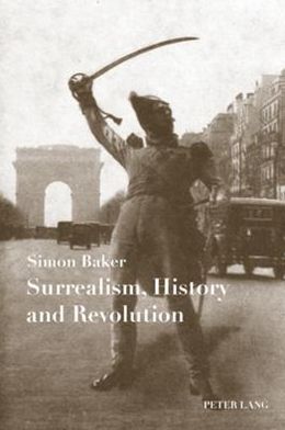 Cover for Simon Baker · Surrealism, History and Revolution (Paperback Book) [New edition] (2008)