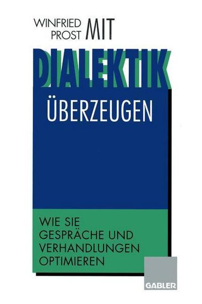 Mit Dialektik UEberzeugen: Wie Sie Gesprache Und Verhandlungen Optimieren - Akademie, Winfried Prost, Dr - Books - Gabler Verlag - 9783322870919 - November 13, 2013