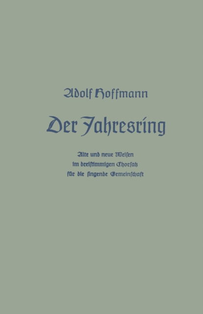 Cover for Adolf Hoffmann · Der Jahresring: Alte Und Neue Weisen Im Dreistimm. Chorsatz Fur Die Singende Gemeinschaft (Paperback Book) [1939 edition] (1939)