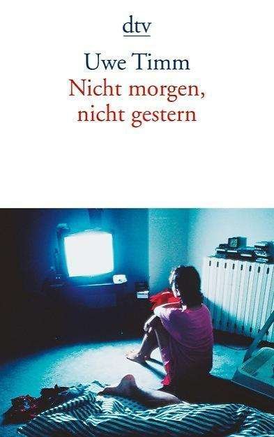 Cover for Uwe Timm · Nicht Morgen Nicht Gestern (Book)