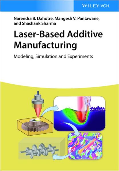 Cover for Dahotre, Narendra B. (University of North Texas, Texas, USA) · Laser-Based Additive Manufacturing: Modeling, Simulation, and Experiments (Hardcover Book) (2022)