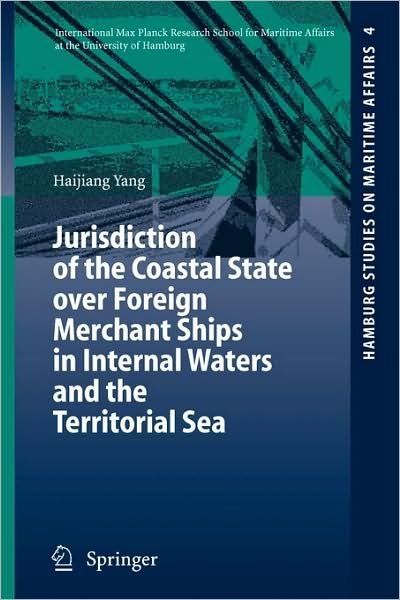 Cover for Haijiang Yang · Jurisdiction of the Coastal State over Foreign Merchant Ships in Internal Waters and the Territorial Sea - Hamburg Studies on Maritime Affairs (Pocketbok) [2006 edition] (2006)