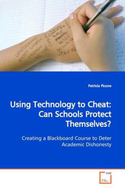 Cover for Patricia Picone · Using Technology to Cheat: Can Schools Protect Themselves?: Creating a Blackboard Course to Deter Academic Dishonesty (Paperback Book) (2009)