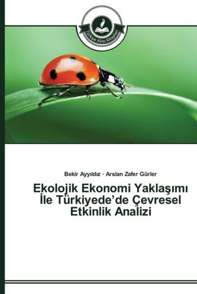 Cover for Bekir Ayy?ld?z · Ekolojik Ekonomi Yakla??m? ?le Turkiyede'de Cevresel Etkinlik Analizi (Paperback Bog) (2015)