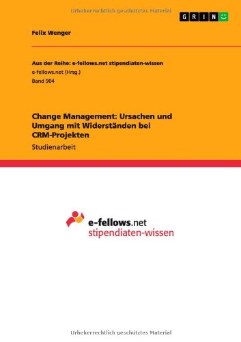 Change Management: Ursachen Und Umgang Mit Widerstanden Bei Crm-projekten - Felix Wenger - Books - GRIN Verlag GmbH - 9783640558919 - March 9, 2010