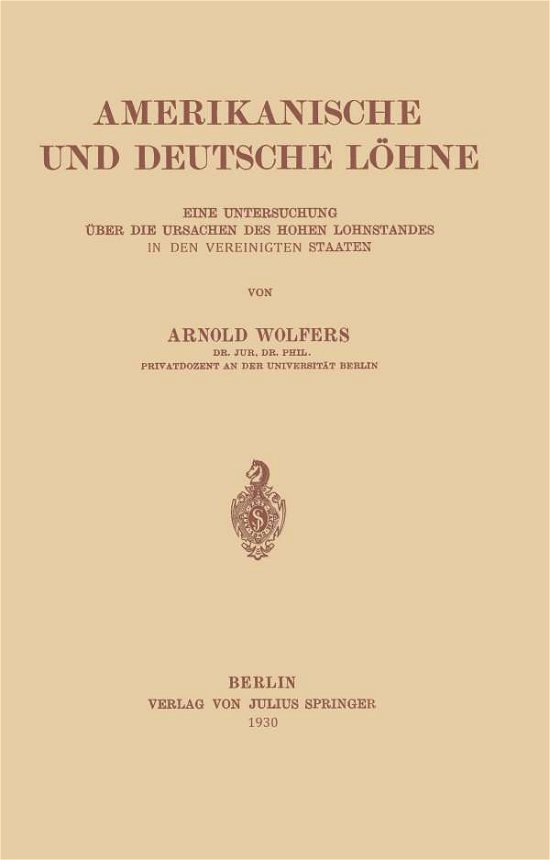 Cover for Arnold Wolfers · Amerikanische und Deutsche Lohne: Eine Untersuchung uber Die Ursachen Des Hohen Lohnstandes In Den Vereinigten Staaten (Pocketbok) [German, 1930 edition] (1930)