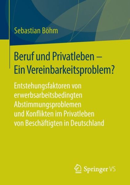 Cover for Sebastian Boehm · Beruf Und Privatleben - Ein Vereinbarkeitsproblem?: Entstehungsfaktoren Von Erwerbsarbeitsbedingten Abstimmungsproblemen Und Konflikten Im Privatleben Von Beschaftigten in Deutschland (Paperback Book) [2015 edition] (2014)