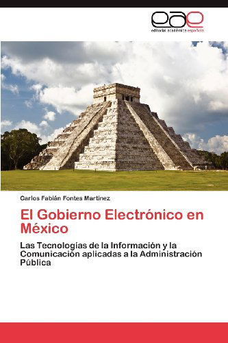 Cover for Carlos Fabián Fontes Martínez · El Gobierno Electrónico en México: Las Tecnologías De La Información Y La Comunicación Aplicadas a La Administración Pública (Paperback Book) [Spanish edition] (2012)