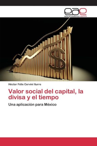 Cover for Cervini Iturre Hector Felix · Valor Social Del Capital, La Divisa Y El Tiempo (Paperback Book) (2015)