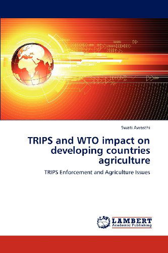 Cover for Swati Awasthi · Trips and Wto Impact on Developing Countries Agriculture: Trips Enforcement and Agriculture Issues (Paperback Book) (2012)