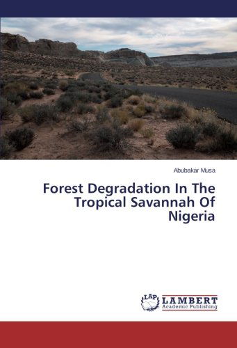 Cover for Abubakar Musa · Forest Degradation in the Tropical Savannah of Nigeria (Paperback Book) (2014)