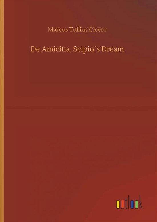 De Amicitia, Scipio's Dream - Cicero - Books -  - 9783734017919 - September 20, 2018