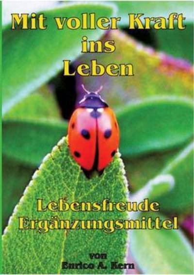 Cover for Enrico a Kern · Mit Voller Kraft Ins Leben (Paperback Book) (2015)