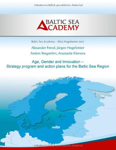 Cover for Alexander Frevel · Age, Gender and Innovation - Strategy program and action plans for the Baltic Sea Region: Promotion of female and elderly in SMEs around the Baltic Sea Region (Paperback Book) (2014)