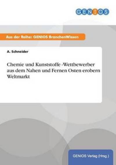 Cover for A Schneider · Chemie Und Kunststoffe -wettbewerber Aus Dem Nahen Und Fernen Osten Erobern Weltmarkt (Paperback Bog) (2015)