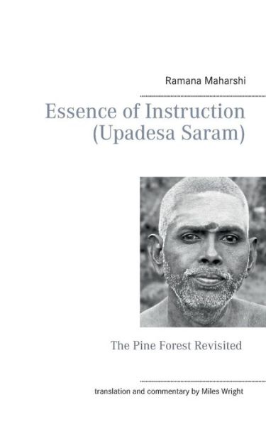 Essence of Instruction (Upadesa Saram): The Pine Forest Revisited - Ramana Maharshi - Books - Books on Demand - 9783738600919 - December 9, 2014