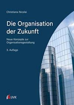 Cover for Nicolai · Die Organisation der Zukunft (Buch)