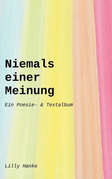 Cover for Lilly Hanke · Niemals einer Meinung: Ein Poesie- &amp; Textalbum (Paperback Book) (2020)
