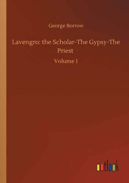 Cover for George Borrow · Lavengro: the Scholar-The Gypsy-The Priest: Volume 1 (Pocketbok) (2020)