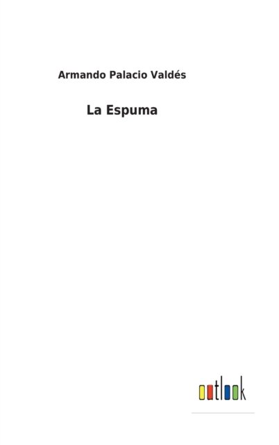 Cover for Armando Palacio Valdes · La Espuma (Hardcover Book) (2022)