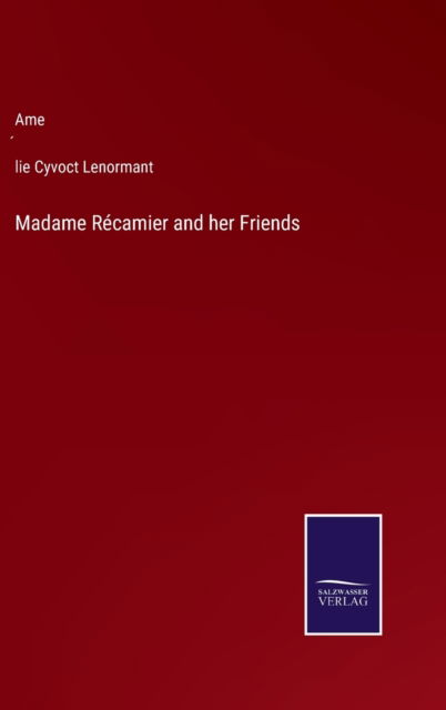 Cover for Ame'lie Cyvoct Lenormant · Madame Récamier and her Friends (Hardcover Book) (2023)