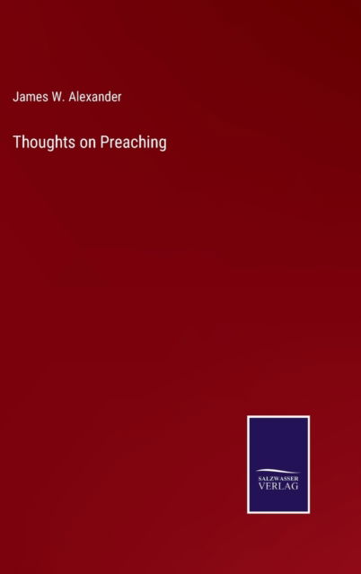 Cover for James W Alexander · Thoughts on Preaching (Hardcover Book) (2022)
