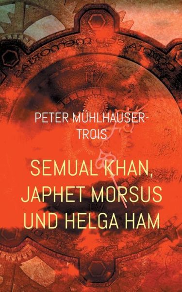 Cover for Peter Muhlhauser-Trois · Semual Khan, Japhet Morsus und Helga Ham (Paperback Book) (2021)