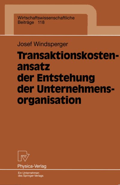 Transaktionskostenansatz der Entstehung der Unternehmensorganisation - Wirtschaftswissenschaftliche Beitrage - Josef Windsperger - Libros - Springer-Verlag Berlin and Heidelberg Gm - 9783790808919 - 1 de noviembre de 1995