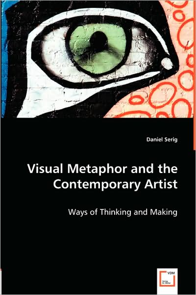 Cover for Daniel Serig · Visual Metaphor and the Contemporary Artist: Ways of Thinking and Making (Pocketbok) (2008)