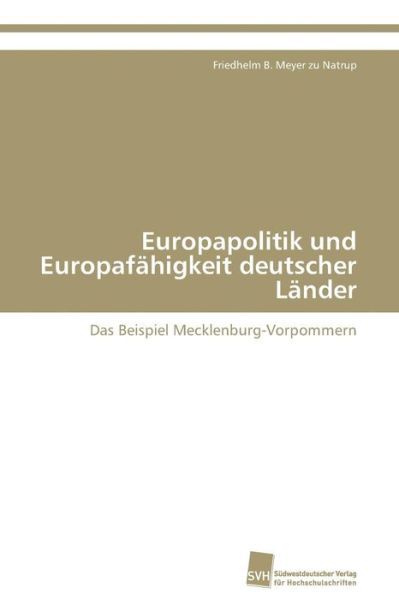Cover for Friedhelm B. Meyer Zu Natrup · Europapolitik Und Europafähigkeit Deutscher Länder: Das Beispiel Mecklenburg-vorpommern (Paperback Book) [German edition] (2009)