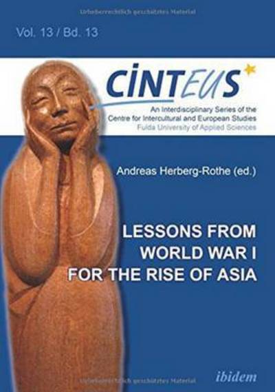 Cover for Lessons from World War I for the Rise of Asia - An Interdisciplinary Series of the Centre for Intercultural and European Studies - CINTEUS (Paperback Book) (2015)