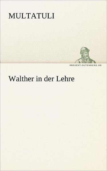 Walther in Der Lehre (Tredition Classics) (German Edition) - Multatuli - Bøger - tredition - 9783842419919 - 8. maj 2012
