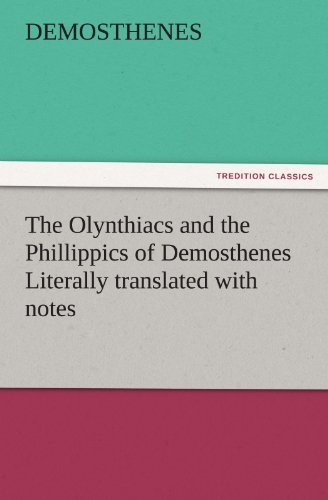 The Olynthiacs and the Phillippics of Demosthenes Literally Translated with Notes (Tredition Classics) - Demosthenes - Books - tredition - 9783842464919 - November 25, 2011