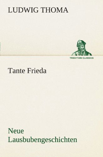 Cover for Ludwig Thoma · Tante Frieda. Neue Lausbubengeschichten (Tredition Classics) (German Edition) (Paperback Book) [German edition] (2012)