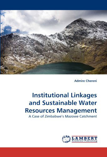 Cover for Admire Chereni · Institutional Linkages and Sustainable Water Resources Management: a Case of Zimbabwe's Mazowe Catchment (Pocketbok) (2011)