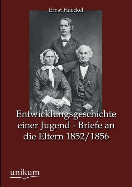 Cover for Ernst Haeckel · Entwicklungsgeschichte Einer Jugend - Briefe an Die Eltern 1852/1856 (Paperback Bog) [German edition] (2012)
