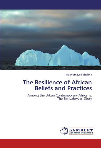 Cover for Muchumayeli Bhebhe · The Resilience of African Beliefs and Practices: Among the Urban Contemporary Africans:  the Zimbabwean Story (Paperback Bog) (2011)