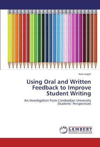 Using Oral and Written Feedback to Improve Student Writing: an Investigation from Cambodian University Students' Perspectives - Kea Leaph - Books - LAP LAMBERT Academic Publishing - 9783847328919 - December 28, 2011