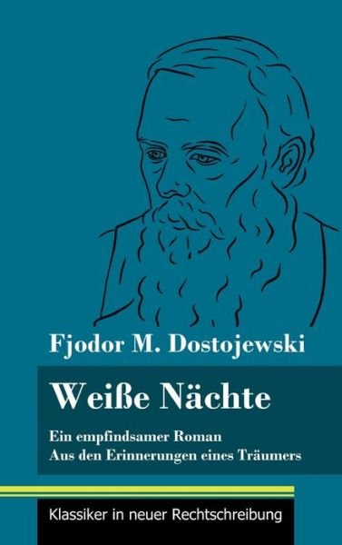 Cover for Fjodor M Dostojewski · Weisse Nachte: Ein empfindsamer Roman / Aus den Erinnerungen eines Traumers (Band 172, Klassiker in neuer Rechtschreibung) (Inbunden Bok) (2021)