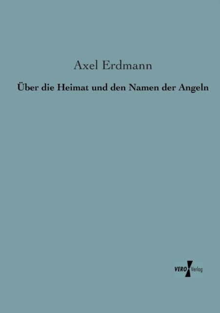 Cover for Axel Erdmann · Ueber Die Heimat Und den Namen Der Angeln (Paperback Book) [German edition] (2019)