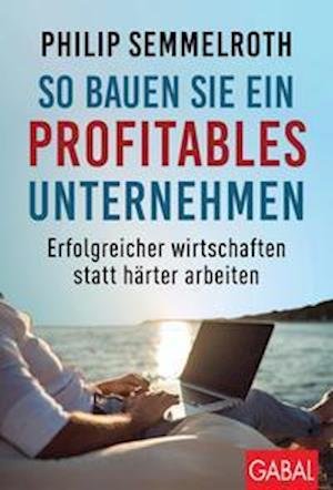 Cover for Philip Semmelroth · So bauen Sie ein profitables Unternehmen (Hardcover Book) (2022)