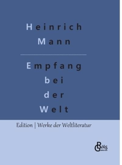 Empfang bei der Welt - Heinrich Mann - Livros - Gröls Verlag - 9783988289919 - 16 de janeiro de 2023