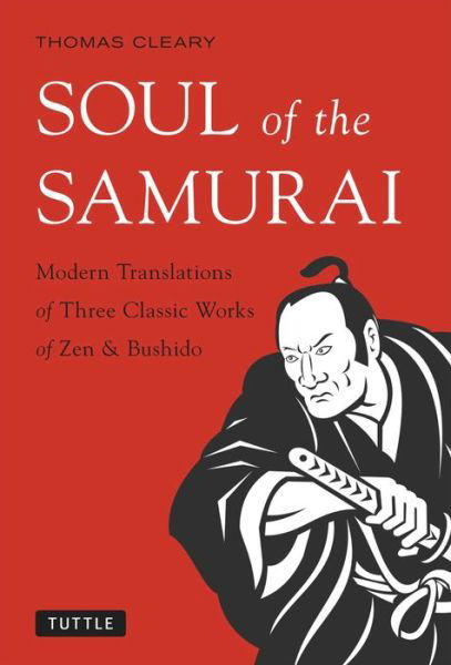 Soul of the Samurai: Modern Translations of Three Classic Works of Zen & Bushido - Thomas Cleary - Bøger - Tuttle Publishing - 9784805312919 - 11. marts 2014