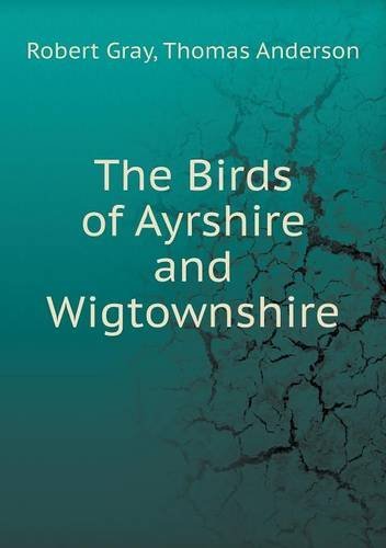 Cover for Robert Gray · The Birds of Ayrshire and Wigtownshire (Paperback Bog) (2013)